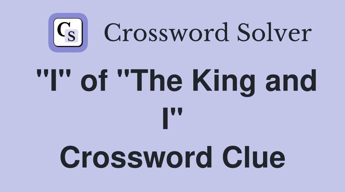 "I" of "The King and I" Crossword Clue