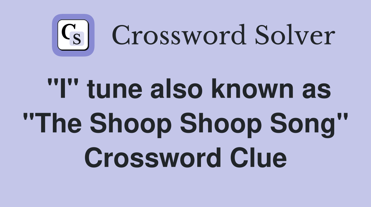 "I" tune also known as "The Shoop Shoop Song" Crossword Clue