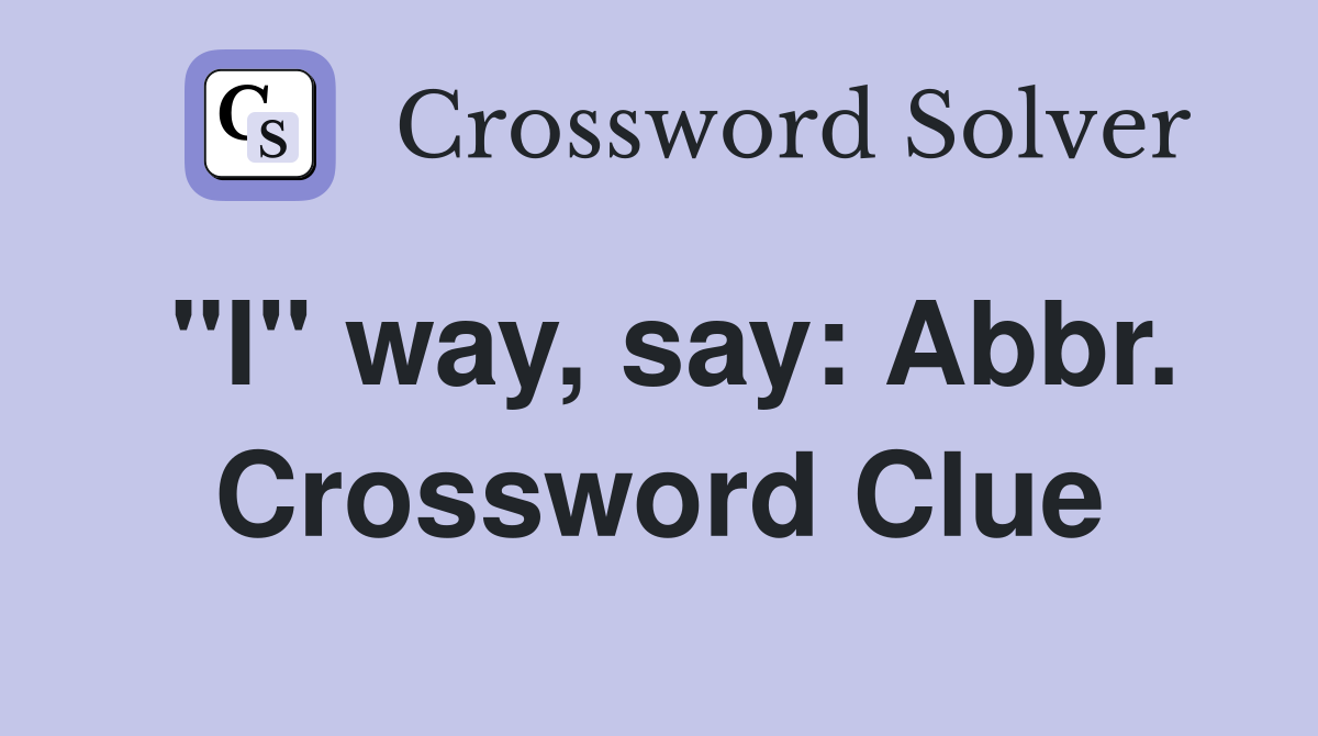 "I" way, say: Abbr. Crossword Clue