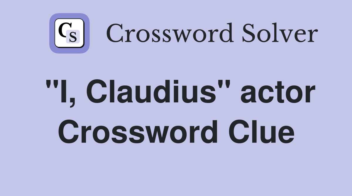 "I, Claudius" actor Crossword Clue