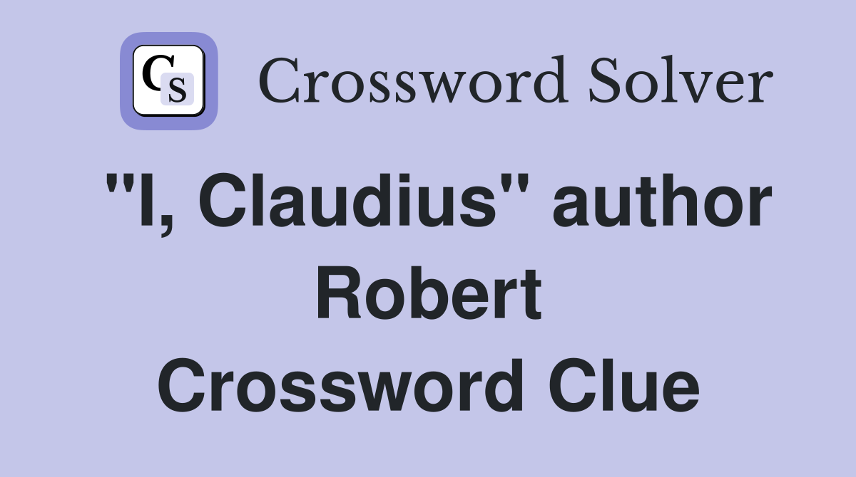 "I, Claudius" author Robert Crossword Clue