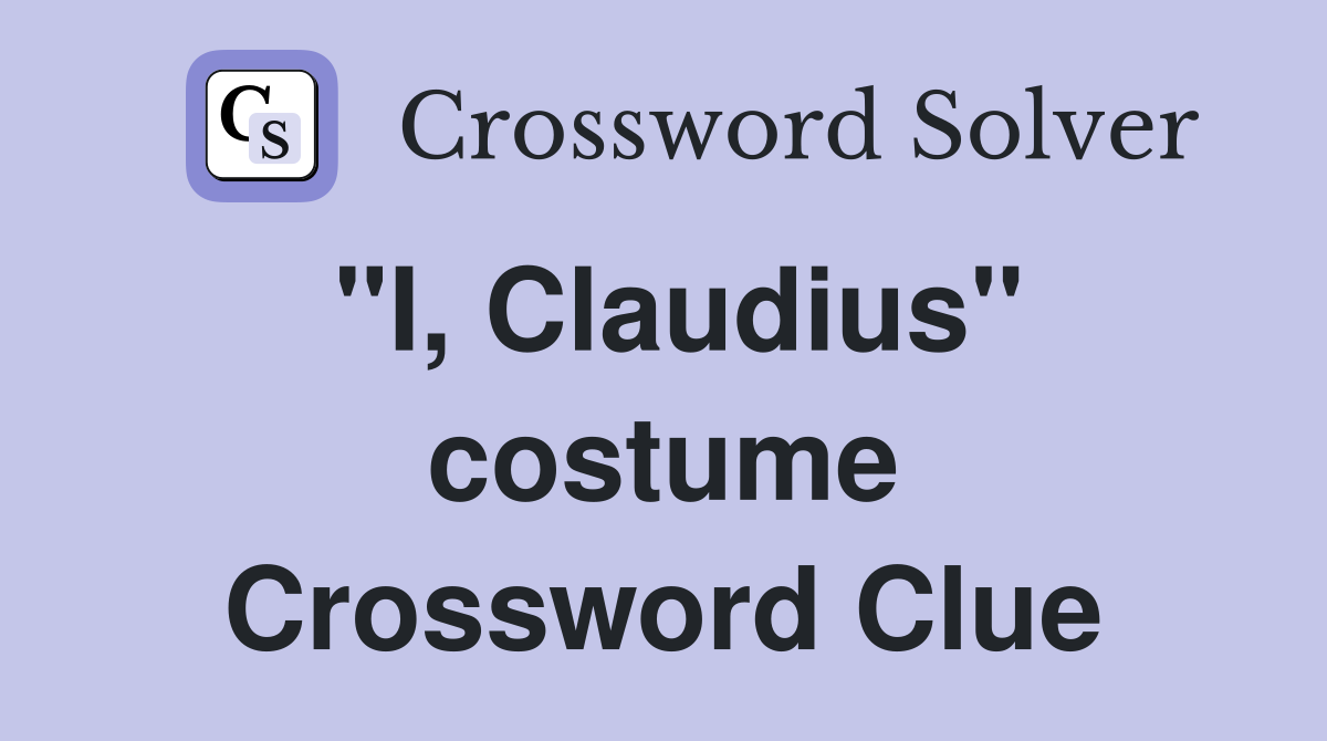"I, Claudius" costume Crossword Clue