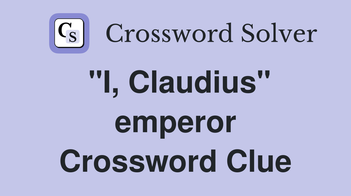 "I, Claudius" emperor Crossword Clue