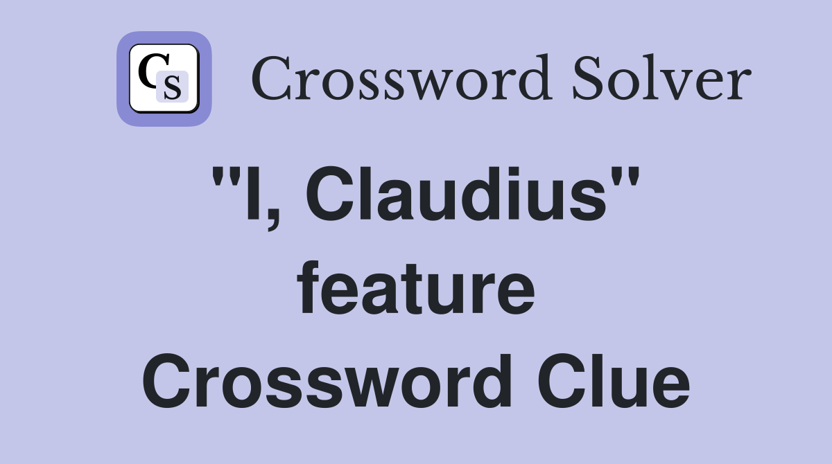 "I, Claudius" feature Crossword Clue