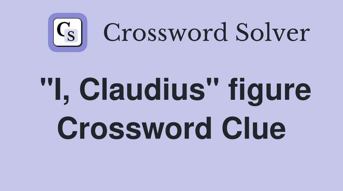 "I, Claudius" figure Crossword Clue