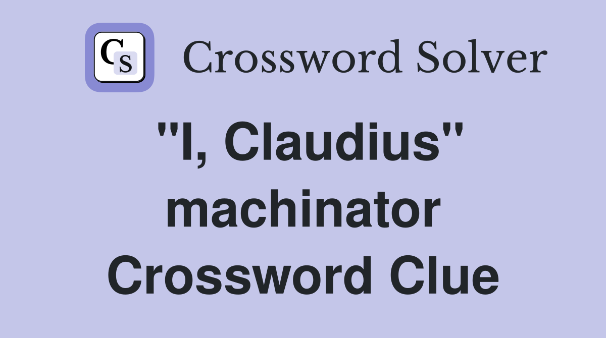 "I, Claudius" machinator Crossword Clue