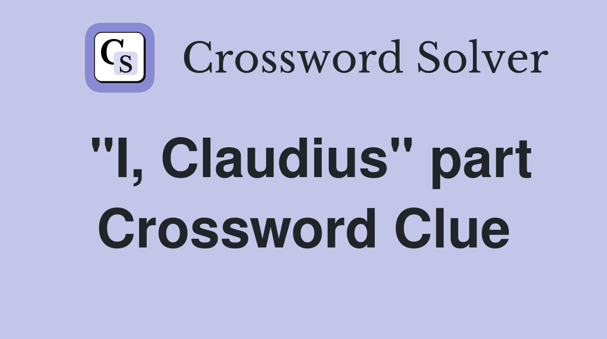 "I, Claudius" part Crossword Clue