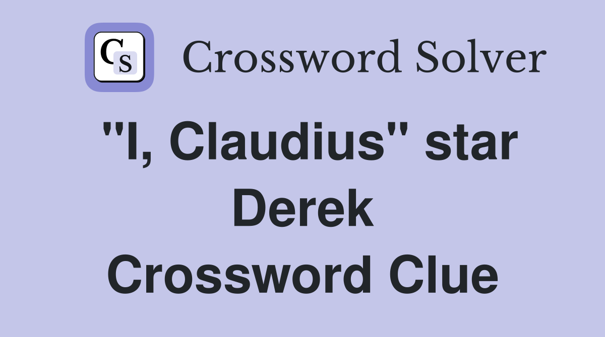 "I, Claudius" star Derek Crossword Clue