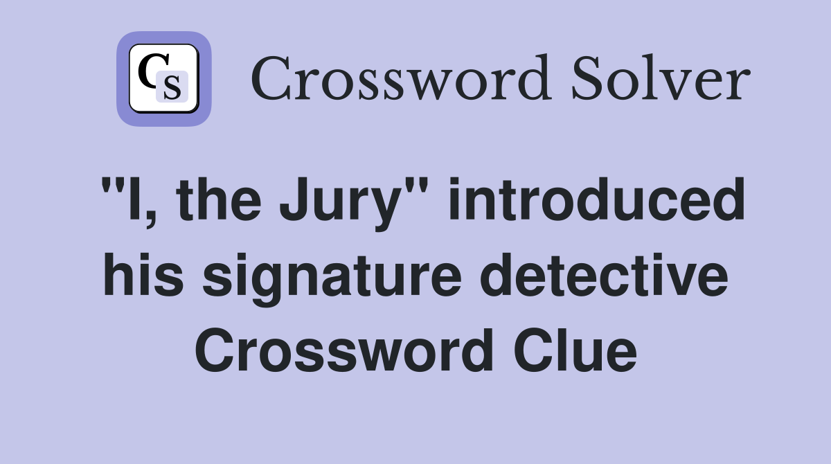 "I, the Jury" introduced his signature detective Crossword Clue