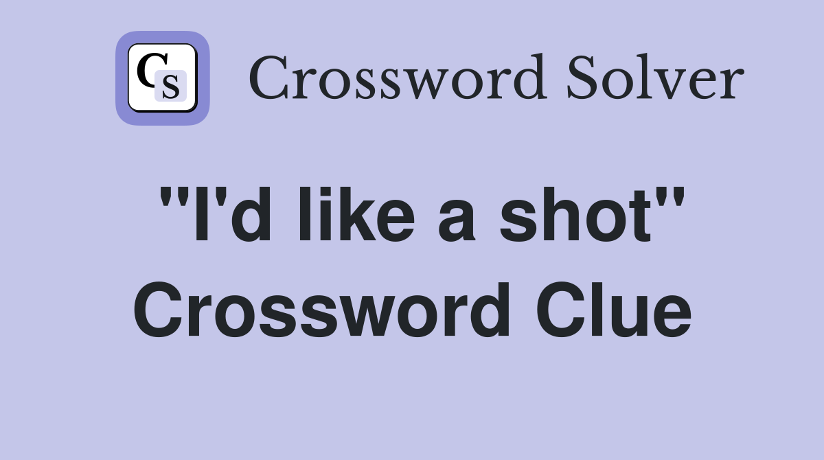 "I'd like a shot" Crossword Clue