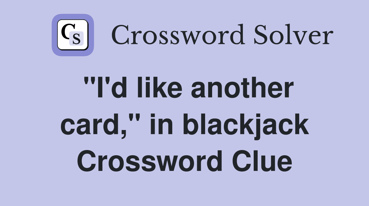 "I'd like another card," in blackjack Crossword Clue