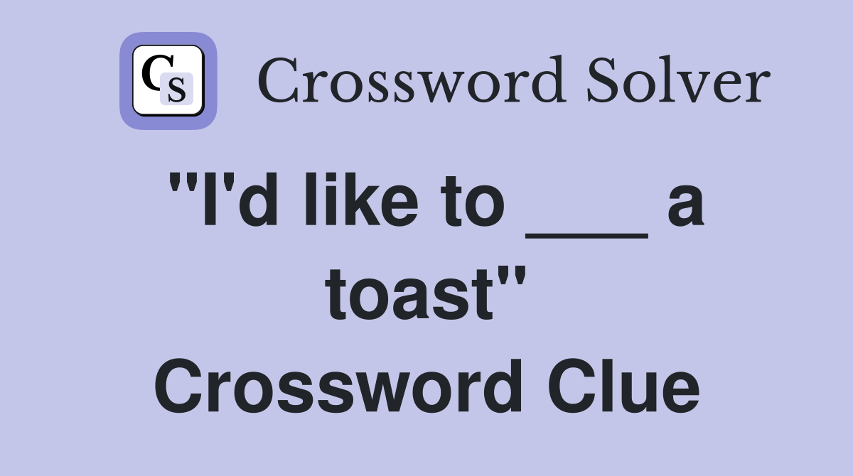 "I'd like to ___ a toast" Crossword Clue