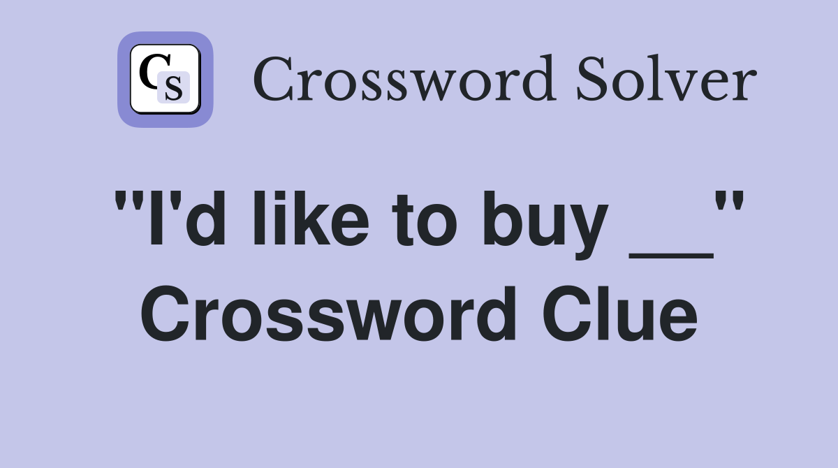 "I'd like to buy __" Crossword Clue