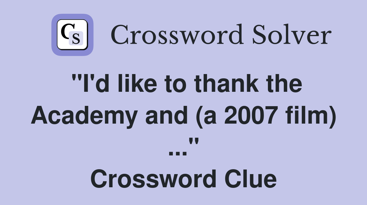 "I'd like to thank the Academy and (a 2007 film) ..." Crossword Clue