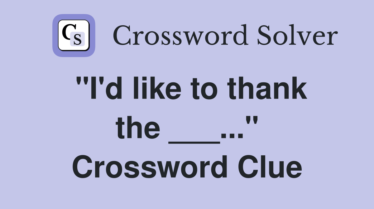 "I'd like to thank the ___..." Crossword Clue