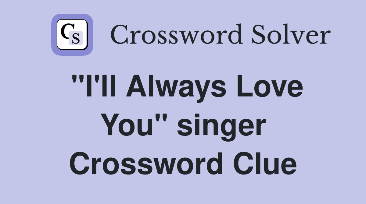 "I'll Always Love You" singer Crossword Clue