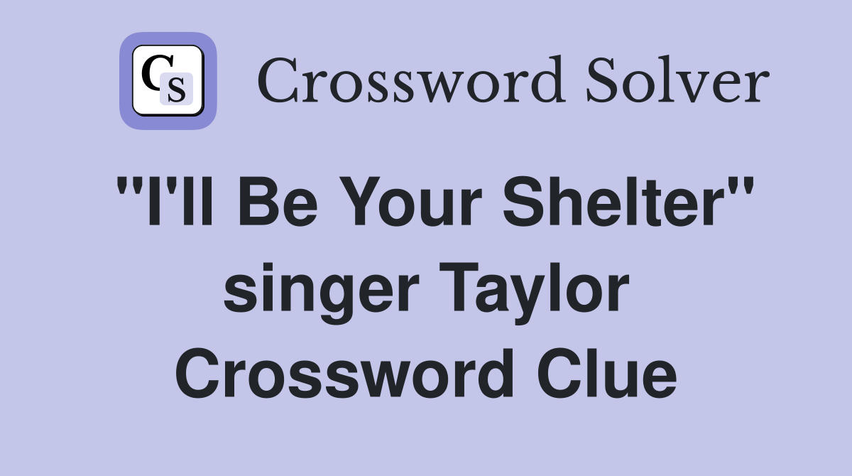 "I'll Be Your Shelter" singer Taylor Crossword Clue