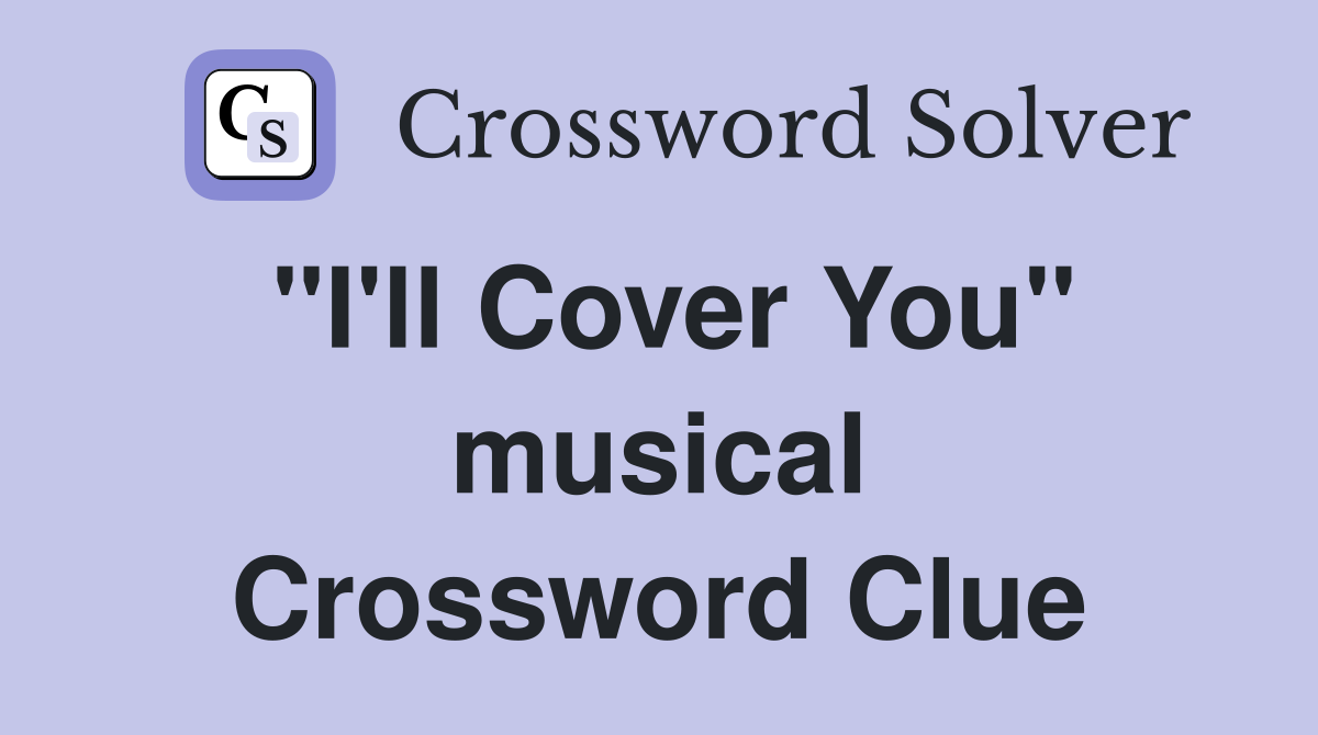 "I'll Cover You" musical Crossword Clue