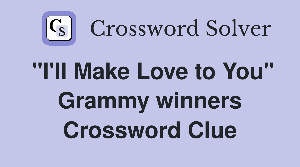 "I'll Make Love to You" Grammy winners Crossword Clue
