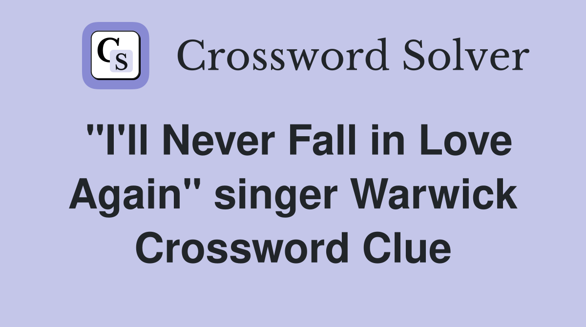 "I'll Never Fall in Love Again" singer Warwick Crossword Clue