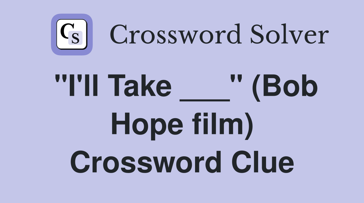 "I'll Take ___" (Bob Hope film) Crossword Clue