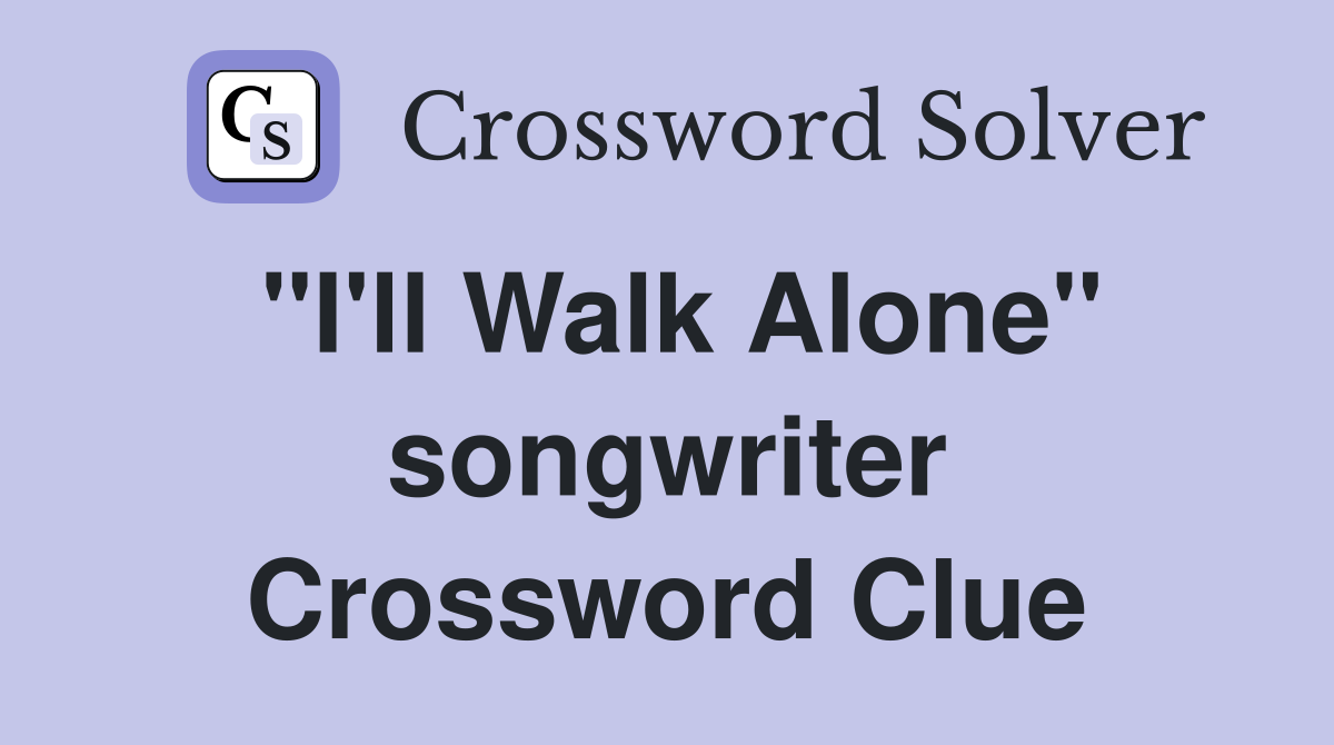 "I'll Walk Alone" songwriter Crossword Clue