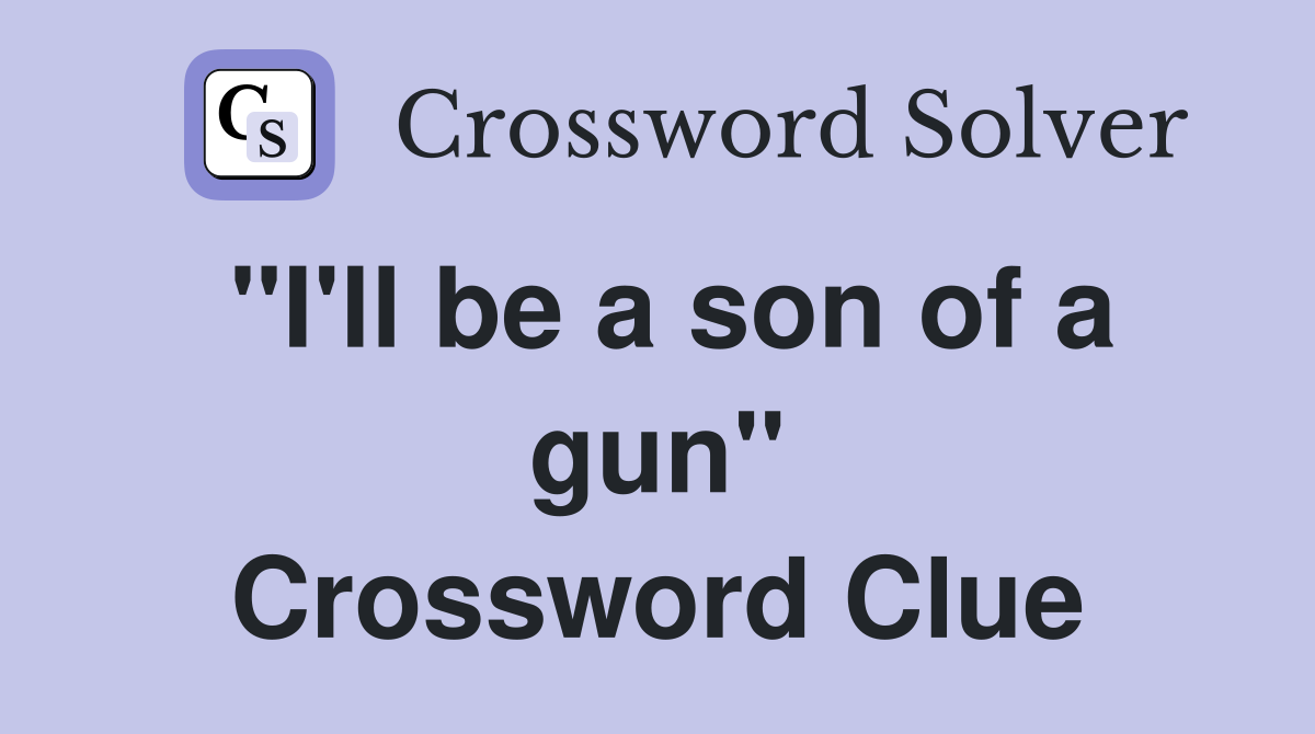 "I'll be a son of a gun" Crossword Clue