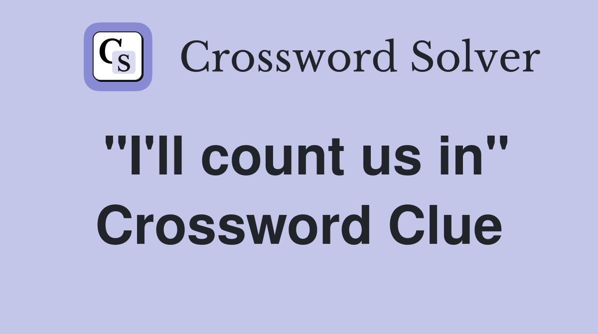 "I'll count us in" Crossword Clue