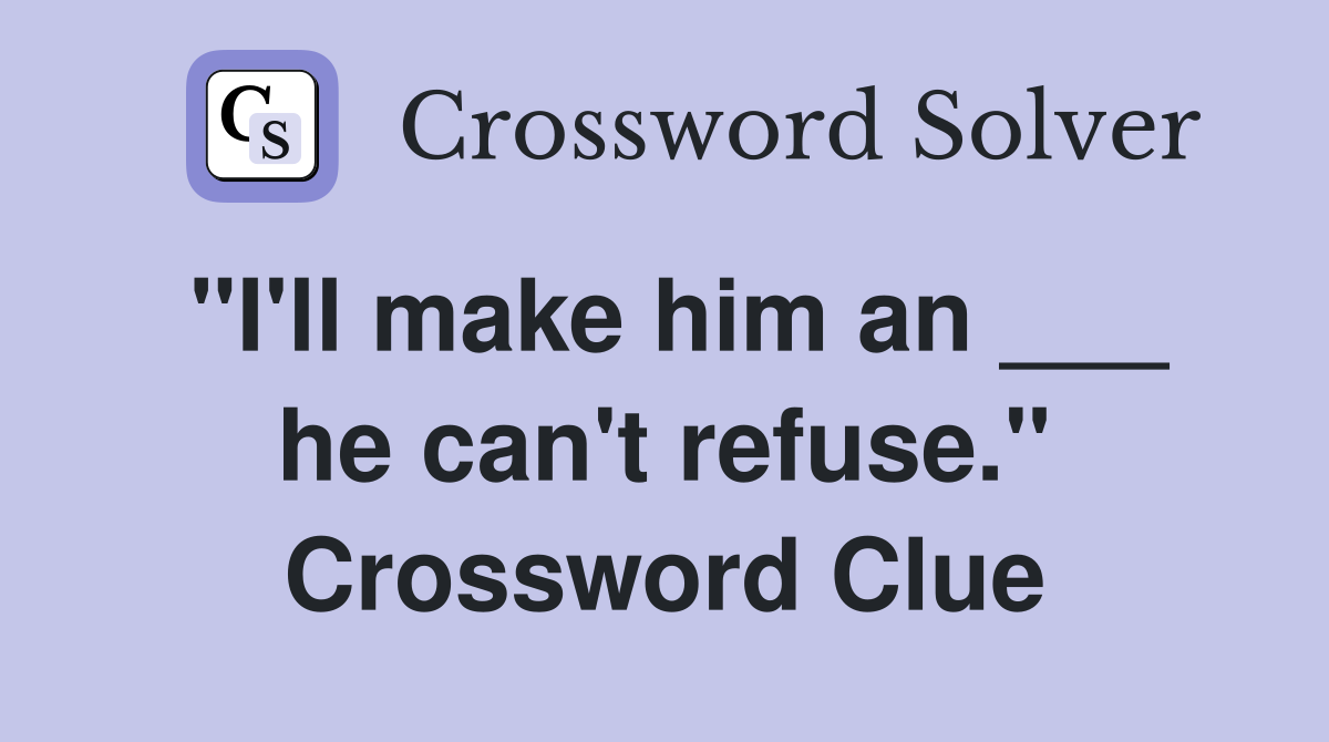 "I'll make him an ___ he can't refuse." Crossword Clue