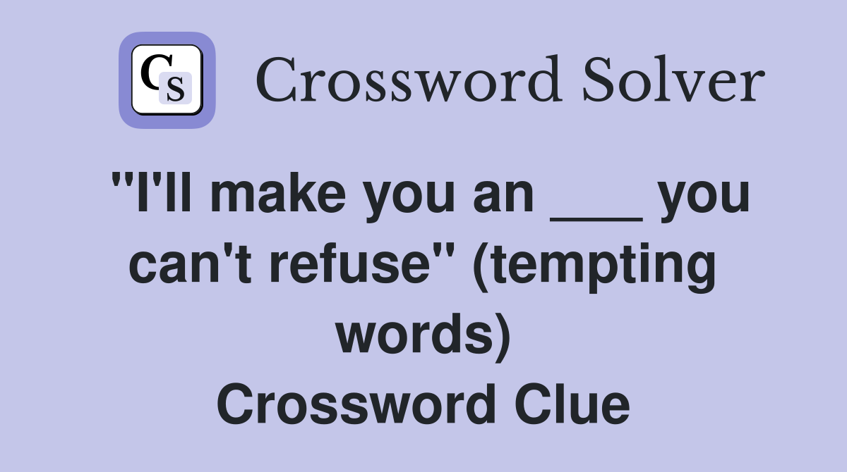 "I'll make you an ___ you can't refuse" (tempting words) Crossword Clue