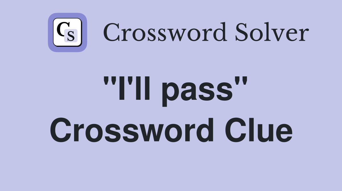 "I'll pass" Crossword Clue