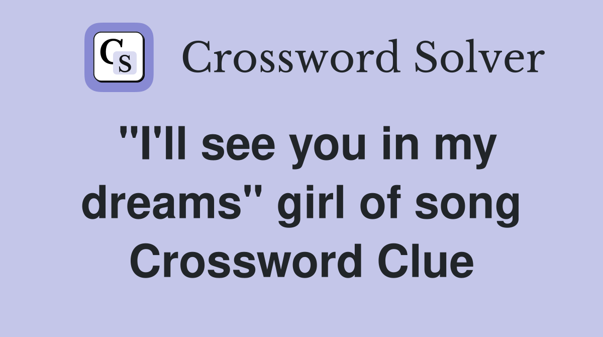 "I'll see you in my dreams" girl of song Crossword Clue