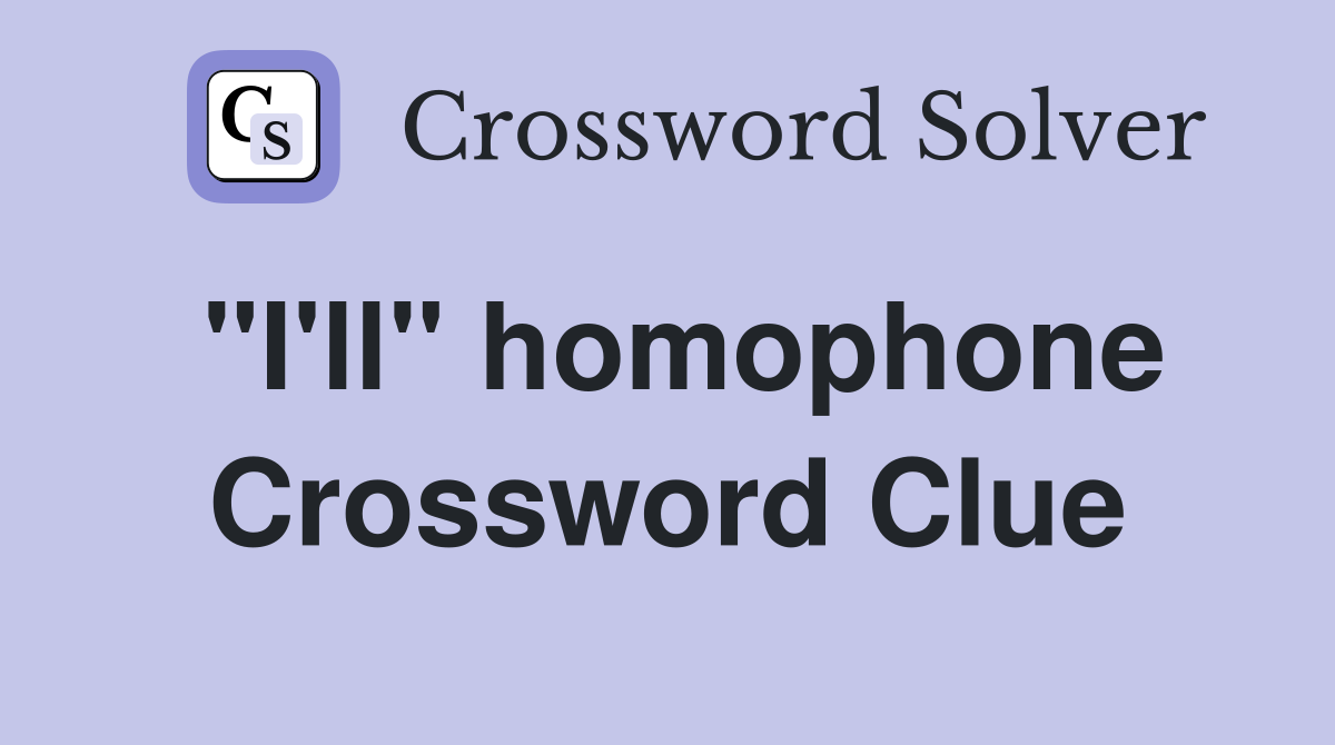 "I'll" homophone Crossword Clue