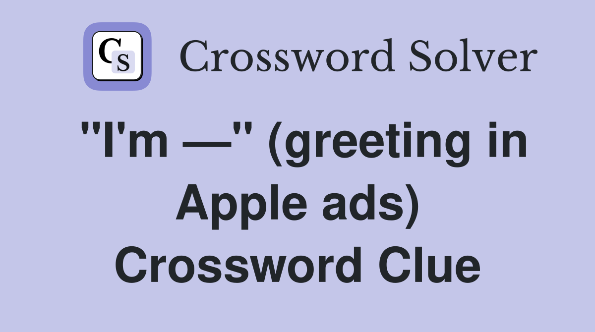 "I'm —" (greeting in Apple ads) Crossword Clue
