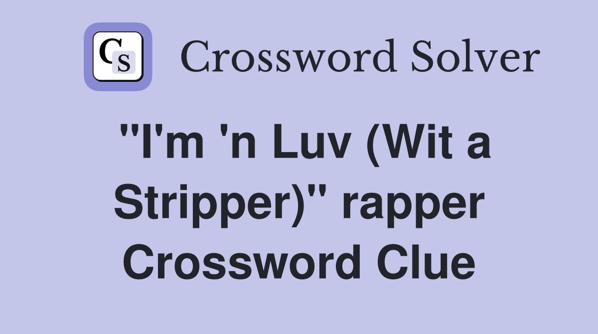"I'm 'n Luv (Wit a Stripper)" rapper Crossword Clue