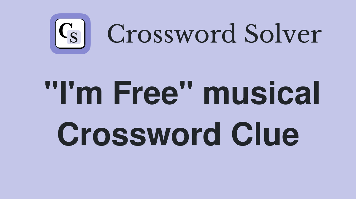 "I'm Free" musical Crossword Clue