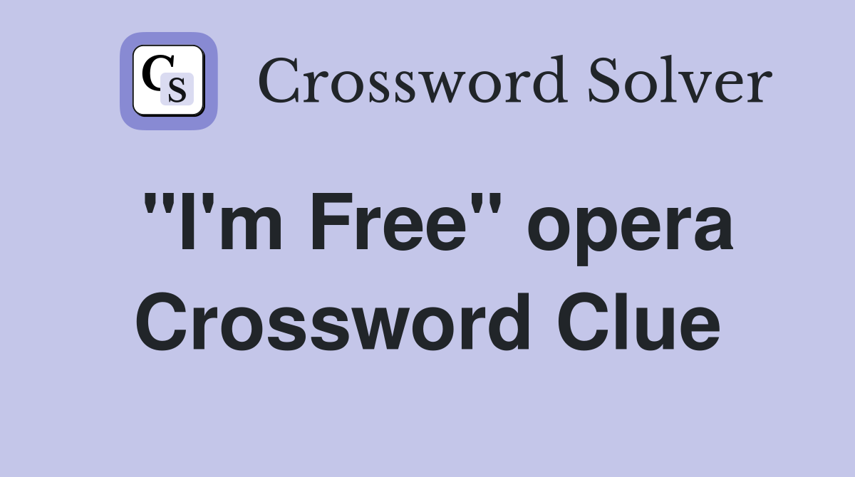 "I'm Free" opera Crossword Clue