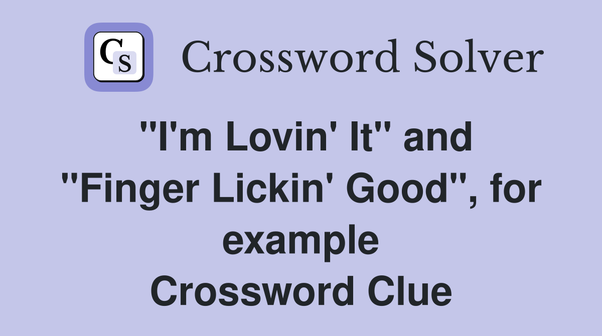 "I'm Lovin' It" and "Finger Lickin' Good", for example Crossword Clue