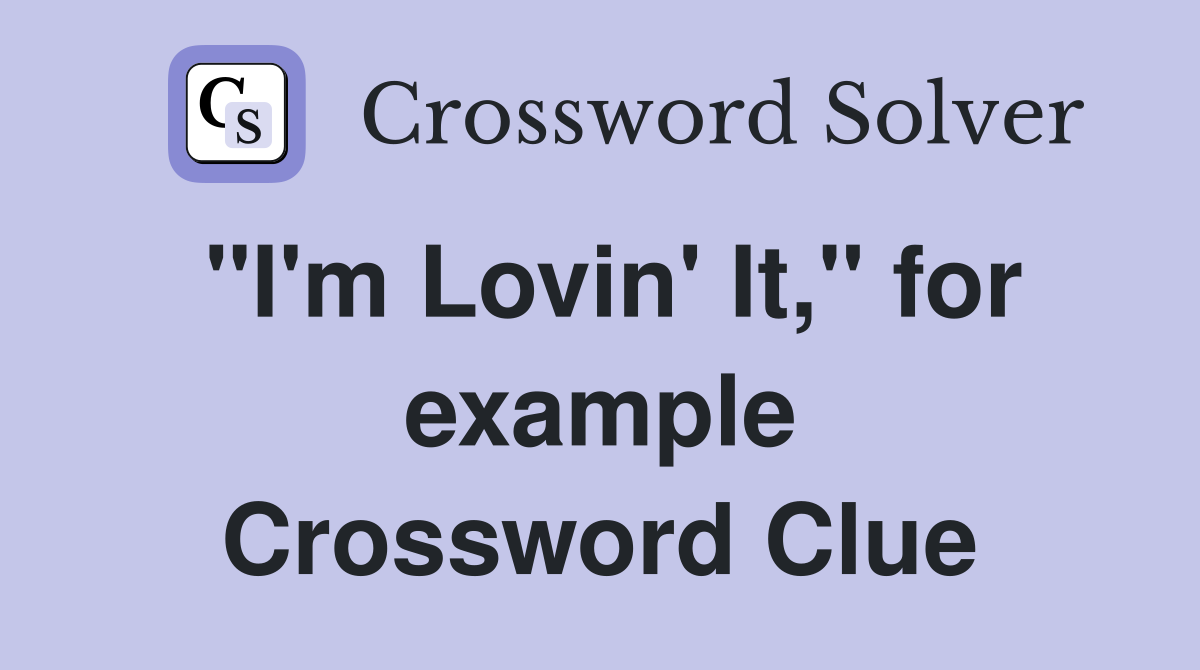 "I'm Lovin' It," for example Crossword Clue