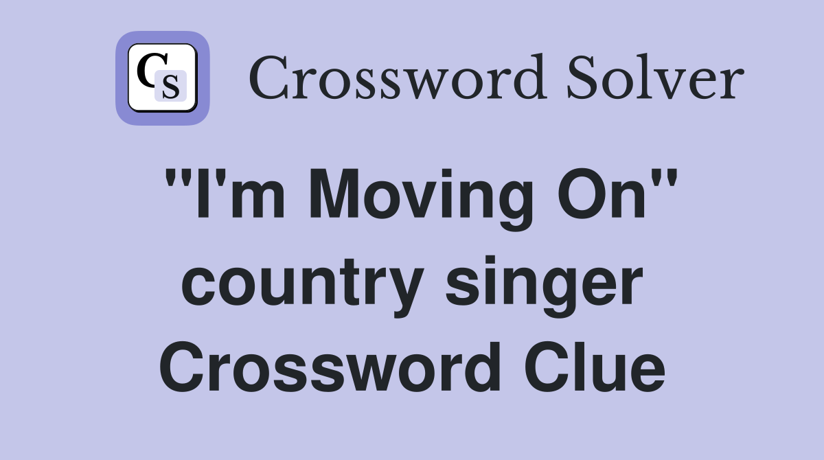 "I'm Moving On" country singer Crossword Clue