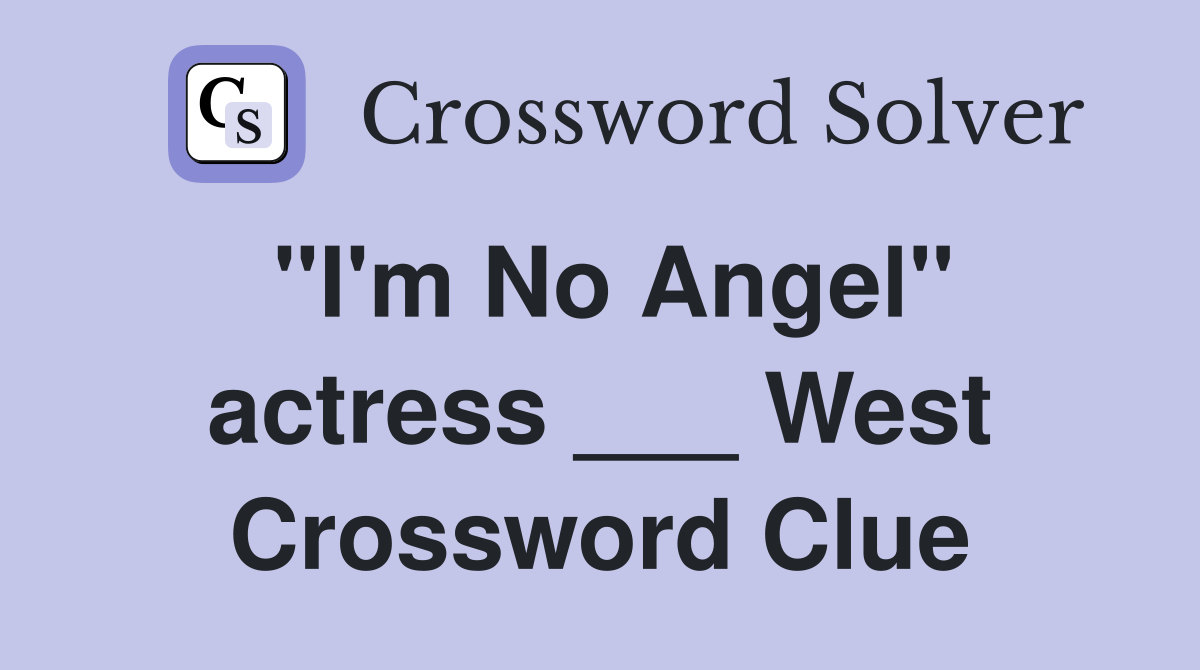 "I'm No Angel" actress ___ West Crossword Clue