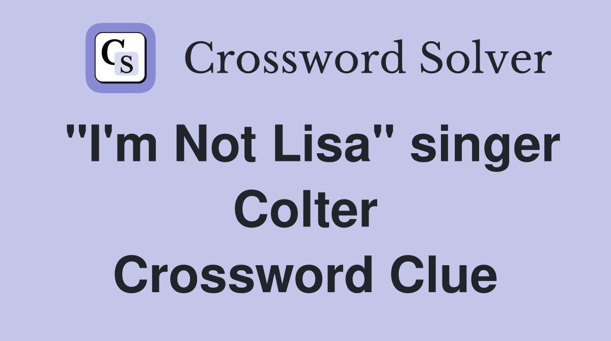 "I'm Not Lisa" singer Colter Crossword Clue