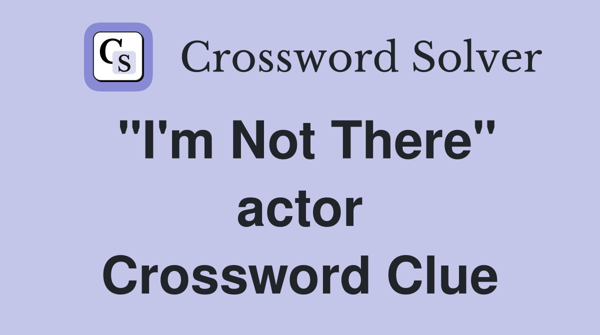 "I'm Not There" actor Crossword Clue