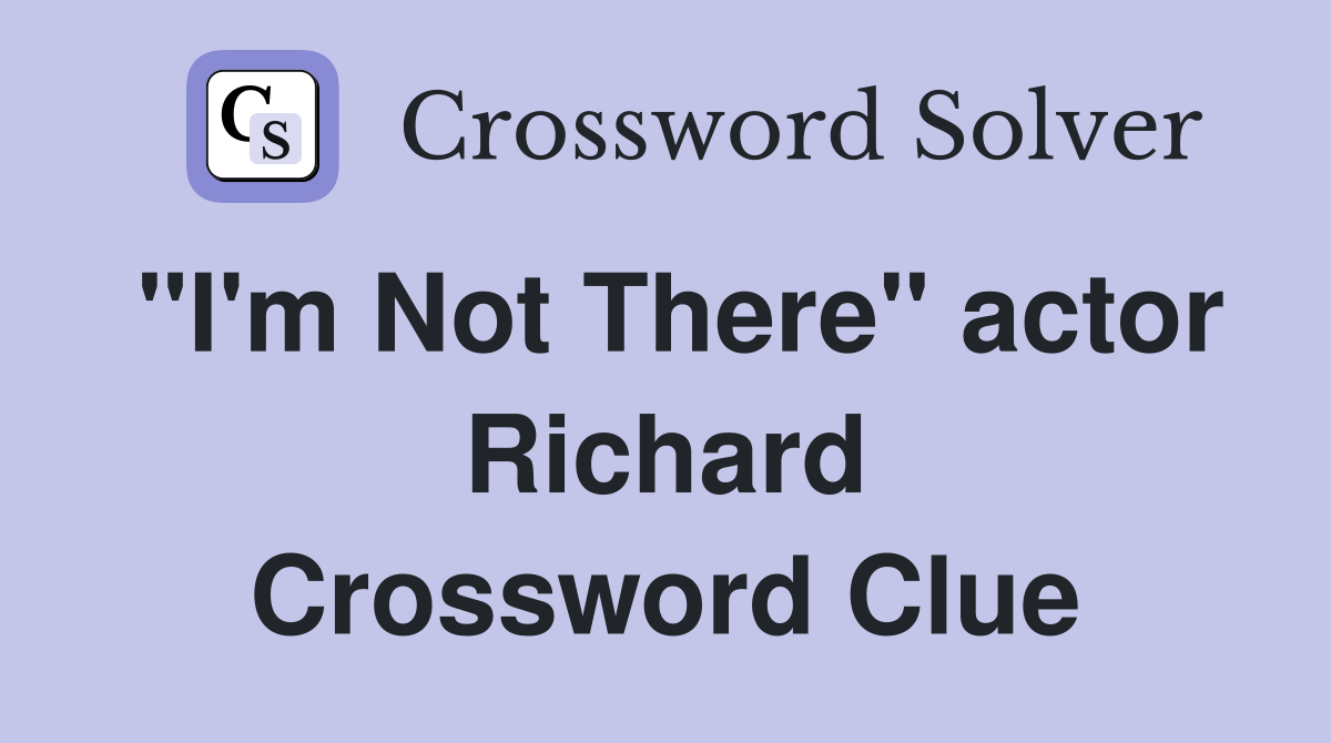 "I'm Not There" actor Richard Crossword Clue