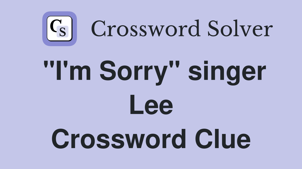 "I'm Sorry" singer Lee Crossword Clue