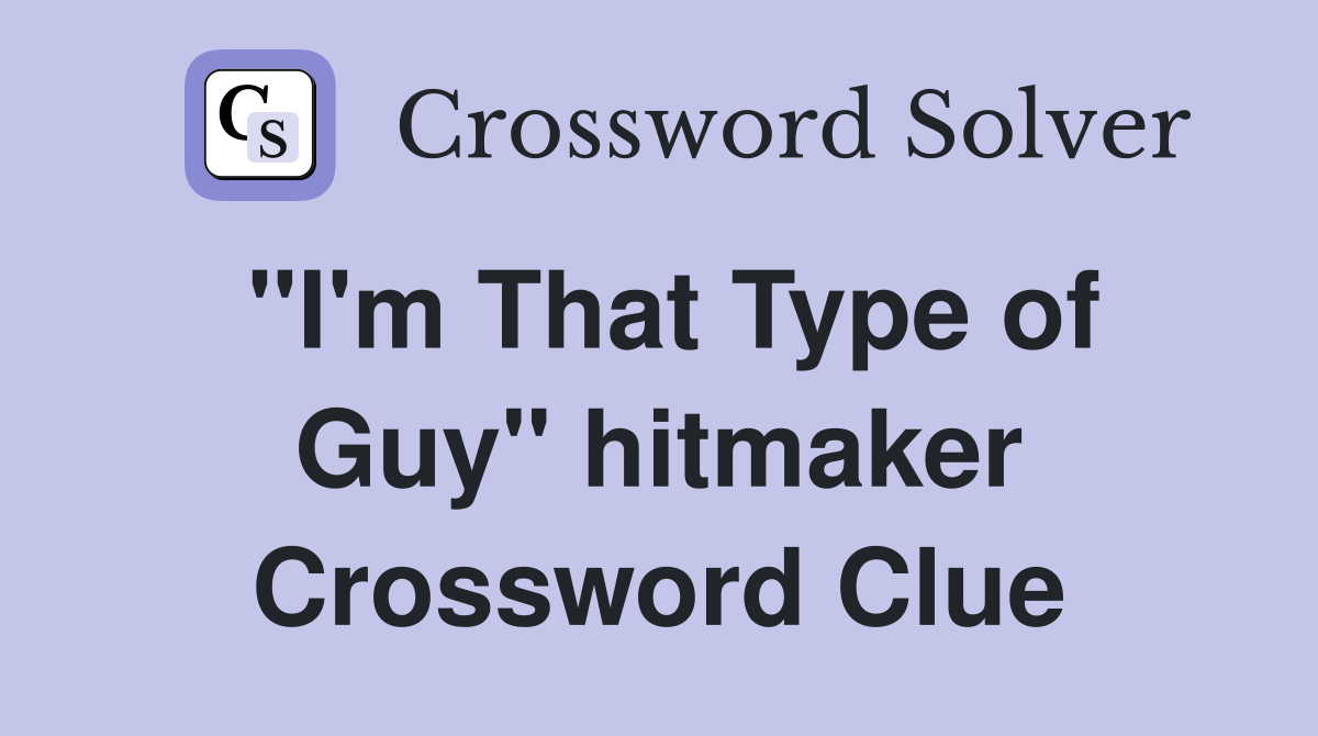 "I'm That Type of Guy" hitmaker Crossword Clue