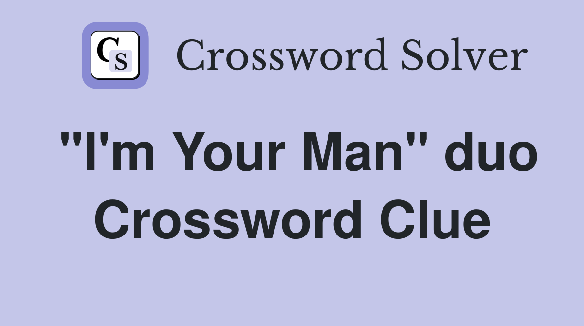 "I'm Your Man" duo Crossword Clue
