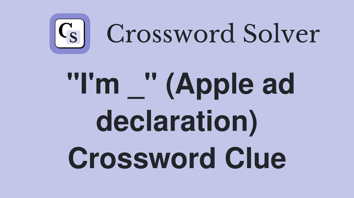 "I'm _" (Apple ad declaration) Crossword Clue