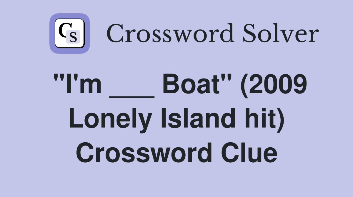 "I'm ___ Boat" (2009 Lonely Island hit) Crossword Clue