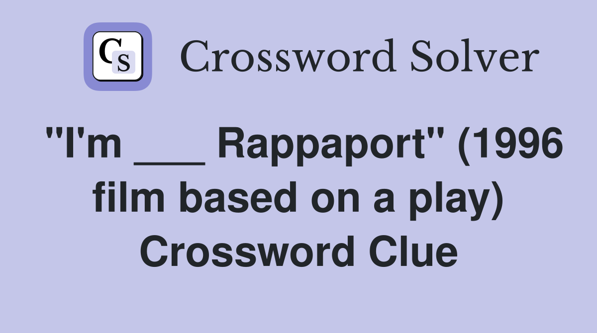 "I'm ___ Rappaport" (1996 film based on a play) Crossword Clue